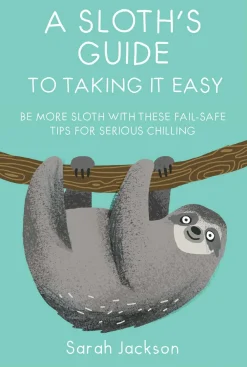 Books|A Sloth's Guide to Taking It Easy: Be More Sloth with These Fail-Safe Tips for Serious Chilling