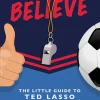 Books|Believe: The Little Guide to Ted Lasso